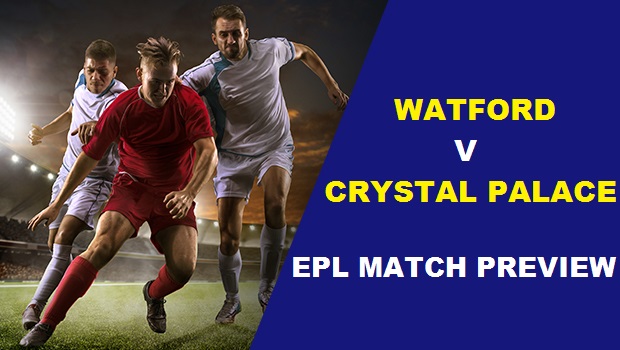 EPL Match Preview: Watford vs Crystal Palace