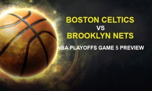 Boston Celtics vs. Brooklyn Nets NBA Playoffs Game 5 Preview