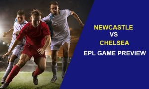 NEWCASTLE V CHELSEA: EPL GAME PREVIEW