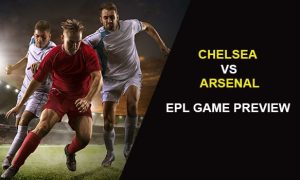 CHELSEA V ARSENAL: EPL GAME PREVIEW