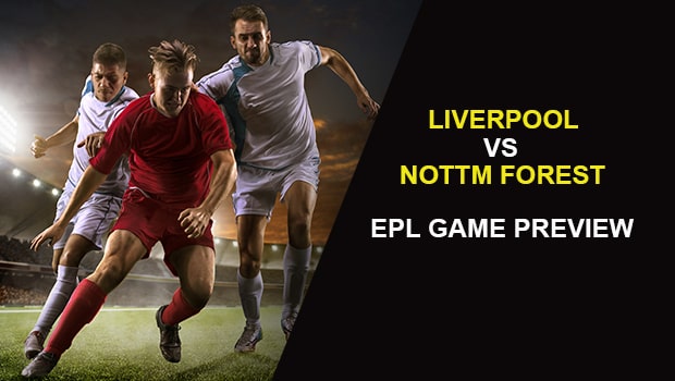 LIVERPOOL V NOTTM FOREST: EPL GAME PREVIEW  